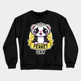 National Ferret Day: Celebrate These Fuzzy Friends Crewneck Sweatshirt